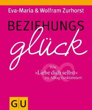 [GU 01] • Beziehungsglück · Wie "liebe dich selbst" im Alltag funktioniert